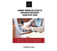 Comment rédiger des lettres de motivation percutantes quand on est jeune: Le guide pratique à appliquer pour décrocher ton entretien