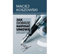 Comment rédiger un bon contrat - Maciej Koszowski (Literatur/Ratgeber auf Polnisch)