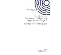 Comment rédiger un rapport de stage ?: ouvrage méthodologique