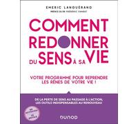 Comment redonner du sens à sa vie Votre programme pour reprendre les rênes de votre vie! - Émeric Languérand - Dunod - broché - Guide