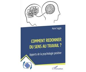 Comment redonner du sens au travail ? Apports de la psychologie positive - Marie Saggio - L'harmattan - broché - Guide