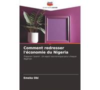 Comment redresser l'économie du Nigeria: Préparer l'avenir : Un espoir économique pour chaque Nigérian