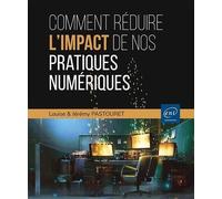 Comment Réduire L'impact De Nos Pratiques Numériques - Les Clefs Pour Agir