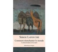 Comment réenchanter le monde Serge Latouche (Auteur)