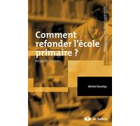 Comment refonder l'école primaire ? 2013 - Michel Develay - De Boeck Supérieur - broché - Essai
