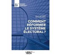 Comment réformer le système électoral ? Henri Schmit (Auteur)