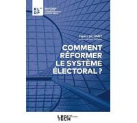 Comment réformer le système électoral ? - Henri Schmit - Legitech - broché - Etude