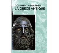Comment regarder la Grèce antique Nouvelle Édition