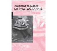 Comment regarder la photographie Anne De Mondenard (Auteur), Isabelle-Cécile Le Mée (Auteur)