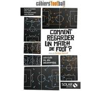 Comment regarder un match de foot ? Les Cahiers du Football (Auteur), Christian Gourcuff (Préface)