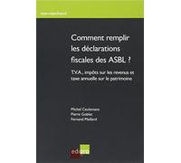 comment remplir les déclarations fiscales des asbl ?: T.V.A., IMPÔTS SUR LES REVENUS ET TAXE ANNUELLE SUR LE PATRIMOINE