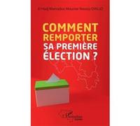 Comment remporter sa première élection? - El Hadj Mamadou Mouctar Noussy Diallo - L'harmattan - broché - Essai