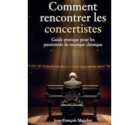 Comment rencontrer les concertistes?: Guide pratique pour les passionnés de musique classique