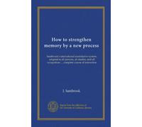 Comment renforcer la mémoire par un nouveau processus : le système assimilatif international de Sambrook, adapté à toutes les personnes, toutes les études, et toutes les professions... cours complet