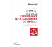 Comment renforcer l'indépendance de la magistrature au Sénégal ? - Ngom babacar moundhor - L'harmattan - broché - Essai