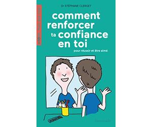 Comment renforcer ta confiance en toi ?: Pour réussir et être aimé