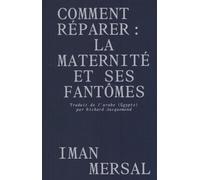 Comment réparer: La maternité et ses fantômes