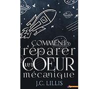 Comment réparer un coeur mécanique - J. C. Lillis - MxM Bookmark - broché - roman jeunesse