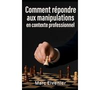 Comment répondre aux manipulations en contexte professionnel