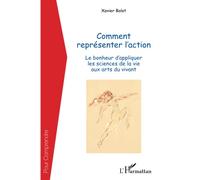 Comment représenter l'action: Le bonheur d'appliquer les sciences de la vie aux arts du vivant