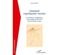 Comment représenter l'action – Le bonheur d'appliquer les sciences de la vie aux arts du vivant