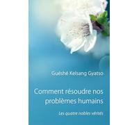 Comment Résoudre Nos Problèmes Humains: Les Quatre nobles vérités