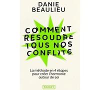 Comment résoudre tous nos conflits Danie Beaulieu (Auteur), Ginette Reno (Préface)