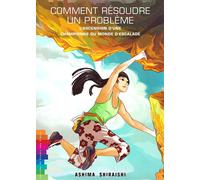 Comment résoudre un problème - l'ascension d'une championne du monde d'escalade L'ascension d'une championne du monde d'escalade - Ashima Shiraishi - Chemin Des Cretes - cartonné - Document jeunesse