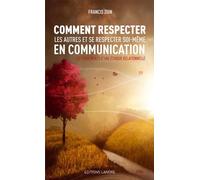 Comment respecter les autres et se respecter soi-même en communication - Les fondements d'une éthique relationnelle