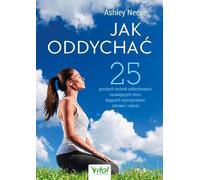 Comment respirer ? 25 techniques de respiration simples pour soulager le stress, améliorer l'endurance, la santé et la joie Ashley Neese (Buch auf Polnisch)