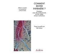 Comment rester infirmière ? Entretiens avec des professionnels et des étudiants sur leur métier et leurs motivations - Seli Arslan - Seli Arslan - broché - Scolaire / Universitaire