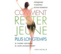 Comment rester jeune plus longtemps Hormones, vitamines, oligo-éléments - Jules-Jacques Nabet - Albin Michel - broché - Guide