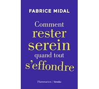 Comment rester serein quand tout s'effondre