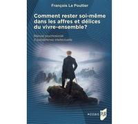 Comment rester soi-même dans les affres et délices du vivre-ensemble ?: Manuel psychosocial d'autodéfense intellectuelle