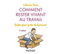 Comment rester vivant au travail - 2e éd. - Guide pour sortir du burn out Guide pour soigner le burn out - Catherine Vasey - Dunod - broché - Guide