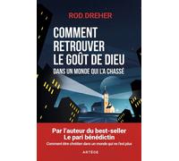 Comment retrouver le goût de Dieu dans un monde qui l'a chassé Retrouver du sens dans un monde sécularisé - Rod Dreher - Artege - broché - Témoignage
