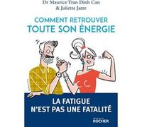 Comment retrouver toute son énergie Docteur Maurice Tran Dinh Can (Auteur), Juliette Jarre (Contributions)