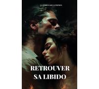 Comment retrouver une sexualité épanouie: Retrouver sa libido