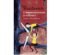 Paul Watzlawick – Comment réussir à échouer – Trouver l'ultrasolution – Poche