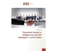 Comment reussir a integrer un marche emergent : Le Sri-Lanka - Libeau Sixte - Universitaires Europeennes - broché - Essai