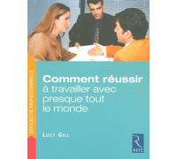 Lucy Gill – Comment réussir à travailler avec presque tout le monde – Broché – Guide
