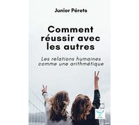 Comment réussir avec les autres: Les relations humaines comme une arithmétique