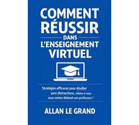 COMMENT RÉUSSIR DANS L'ENSEIGNEMENT VIRTUEL: Stratégies efficaces pour étudier sans distractions, même si vous vous sentez délaissé sans professeur !