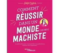 Comment réussir dans un monde (un peu) machiste Sarah Cooper (Auteur)