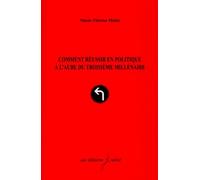 Comment Réussir En Politique À L'aube Du Troisième Millénaire