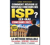 COMMENT RÉUSSIR LE NOUVEAU CONCOURS DES ISP ?: Ex-IRA - La méthode infaillible : cas pratique, QCM/QRC et grand oral - Concours externe, interne et 3e concours