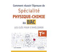 Comment réussir l'épreuve de Spé Physique-Chimie au Bac. Les clés pour s'améliorer - Lara Gouzien - Ellipses - broché - Scolaire / Universitaire
