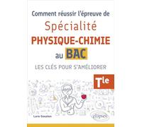 Comment réussir l'épreuve de Spé Physique-Chimie au Bac. Les clés pour s'améliorer Tle: Les clés pour s'améliorer