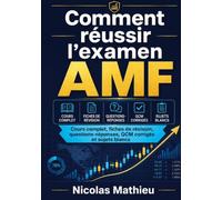 Comment réussir l'examen AMF: Cours complet, fiches de révision, questions-réponses, QCM corrigés et sujets blancs