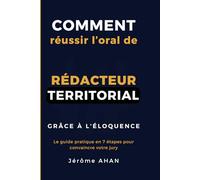 Comment réussir l'oral de rédacteur territorial grâce à l'éloquence: Le guide pratique en 7 étapes pour convaincre votre jury